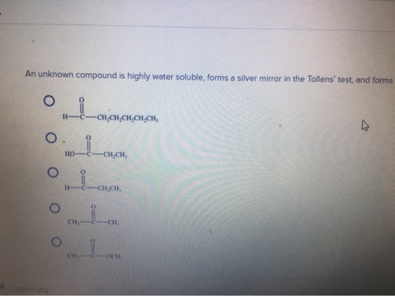 An unknown compound is highly water soluble, forms a silver mirror in the Tollens test, and forms o 0. cijenjen.com H-C=CH-C