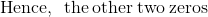 \mathrm{\:Hence,\:\:the\:other\:two\:zeros}
