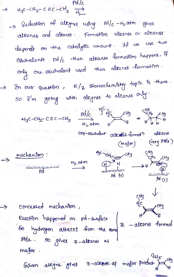 Pd /c Pc - gives cleanaz ard alkanes. Format%η alleanes or alcan on the fc amount &f ue e ourgution, ㅌ/gglereochemisty.topreß thure So m ae MAC →41 CH Reacion happened Raachon ned on pd on pd-suace 군-alcone formed Q4