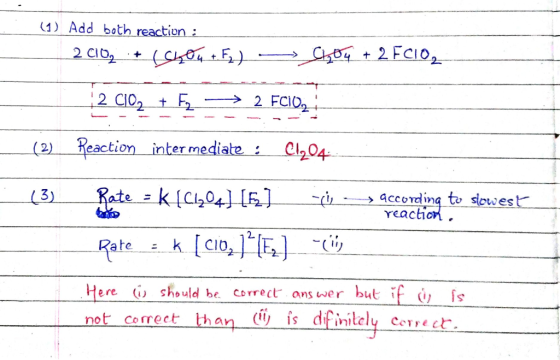 (1) Add both reaction 042 FCI0, 2 Clo2 2 CI02 F 2 FCIO (2) Reaction inter mediate Cl204 k[C04] [5] Rate according to slowest