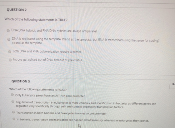 QUESTION2 Which of the following statements is TRUE? O DNADNA hybrids and RNADNA hybrids are always antiparallel O DNA is rep