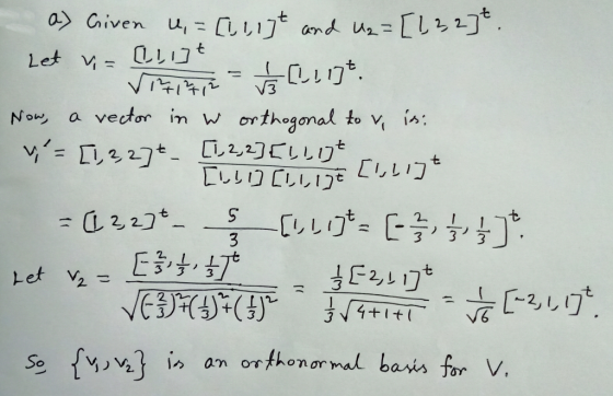 - a) Given u,= [[ligt and U2 = [122]* . Let = lint Vikini - BCL11]. Now, a vector in w orthogonal to v is: w = [1,2,27t_ [12