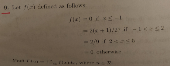 9. La ste) defined as follows 9. Let f(x) defined as follows: f(x) = 0 if x < -1 = 2(x + 1)/27 if - 1<x<2 = 2/9 if 2 < x < 5