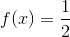 f(x)=\frac{1}{2}