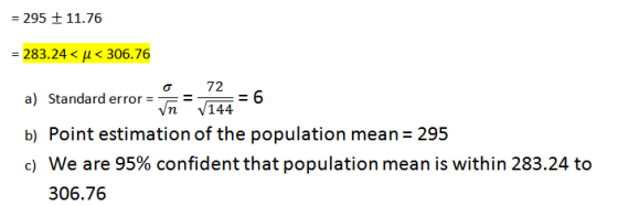 = 295 + 11.76 = 283.24 < u< 306.76 a) Standard error =- b) Point estimation of the population mean = 295 c) We are 95% confid