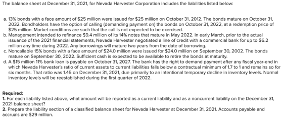 The balance sheet at December 31, 2021, for Nevada Harvester Corporation includes the liabilities listed below: a. 13% bonds