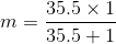m = \frac{35.5\times 1}{35.5+1}