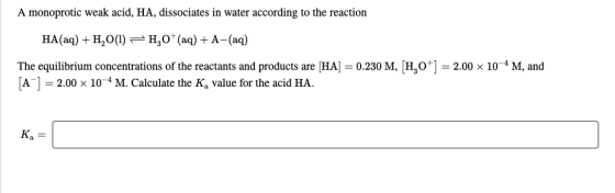 A monoprotic weak acid, HA, dissociates in water according to the reaction HA (aq) + H2O(1) = H, 0+ (aq) + A-(aq) The equilib