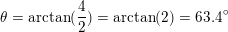 A = arctan) = arctan(2) = 63.4°