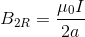 B_{2R}=\frac{\mu_0 I}{2a}