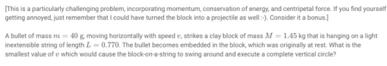 (This is a particularly challenging problem, incorporating momentum, conservation of energy, and centripetal force. If you fi