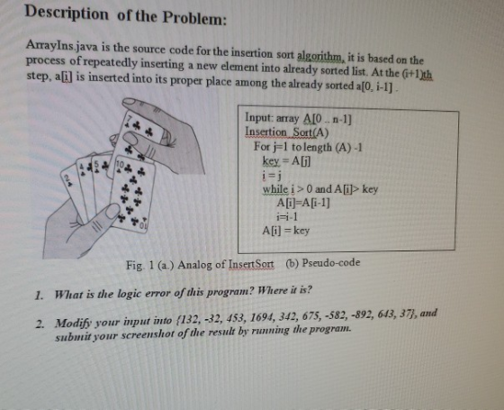Description of the Problem: ArrayIns.java is the source code for the insertion sort algorithm, it is based on the process of