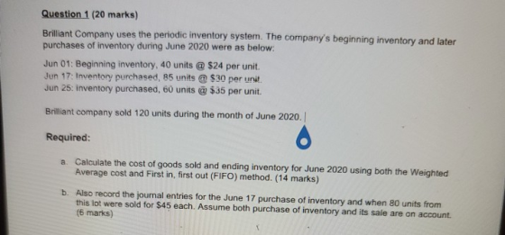 Question 1 (20 marks) Brilliant Company uses the periodic inventory system. The companys beginning inventory and later purch