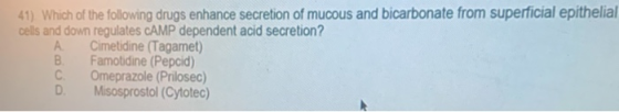 41) Which of the following drugs enhance secretion of mucous and bicarbonate from superficial epithelial cells and down regul