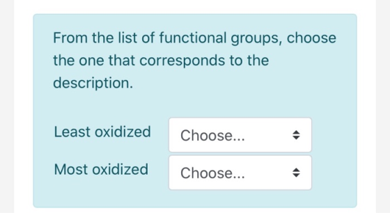 From the list of functional groups, choose the one that corresponds to the description Least oxidized Choose... Most oxidized