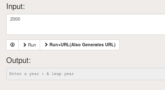 Input: 2000 > Run > Run-URL(Also Generates URL) Output: Enter a yearA leap year