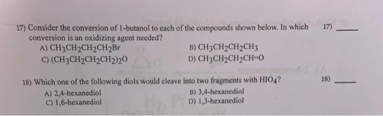 17) - 17) Consider the conversion of 1-butanol to each of the compounds shown below. In which conversion is an oxidizing agen