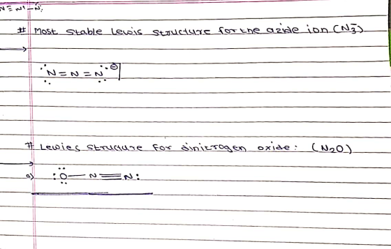 | Most Stable_lewis Stoucture for the azile ion (N3). # Lewies structure for dinitrogen oxide: (N2O). =NEN:
