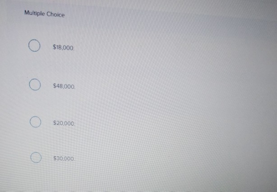$18,000 $48.000 $20.000 $30.000