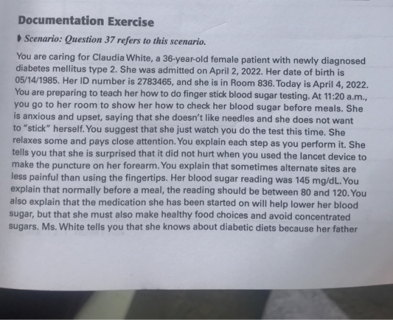 Documentation Exercise Scenario: Question 37 refers to this scenario. You are caring for Claudia White, a 36-year-old female
