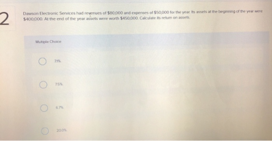 Dawson Electronic Services had revenues of $80,000 and expenses of $50,000 for the year. Its assets at the beginning of the y
