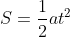 S=\frac{1}{2}at^{2}