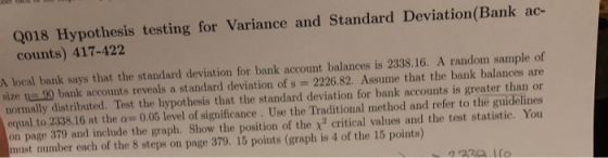 2018 Hypothesis testing for Variance and Standard Deviation(Bank ac counts) 417-422 local bank says that the standard deviati