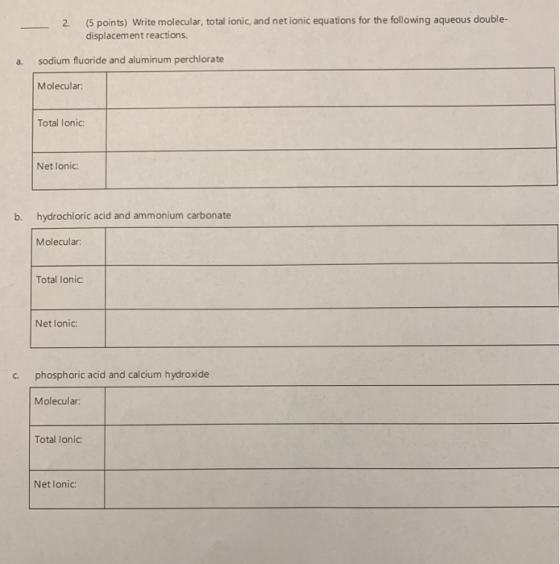 (5 points) Write molecular, total ionic, and net ionic equations for the following aqueous double displacement reactions. 2.