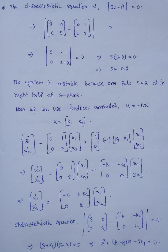 * The characteristic equation is, |SZ-A) -- 2 S S (5-2) = = 0 s-a! s= 0,2 The system is unstable , because one pole s=2 is in