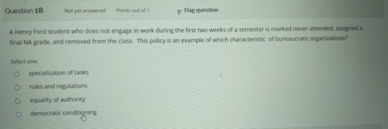 Question 18 Not yet answered Points out of 1 P Flag question A Henry Ford student who does not engage in work during the firs