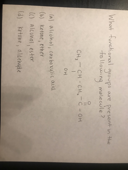 What functional groups are present in the following molecule? CH₃ - CH-CH₂ - C -OH OH (al alcohol, carboxylic acid (b) Ketone
