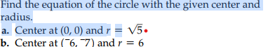 Find the equation of the circle with the given center and radius. a. Center at (0,0) and r = V5. b. Center at (-6, -7) and r