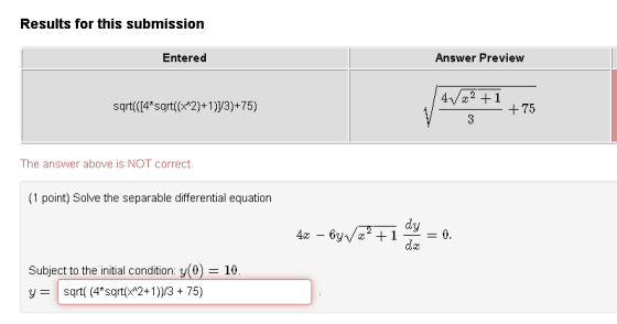 Results for this submission Entered Answer Preview sqrt{{[4*sqrt{(x^2)+1}]/3)+75) 4.12 +1 +75 3 The answer above is NOT corre