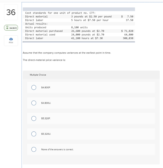 36 $ 7.50 37.50 Cost standards for one unit of product no. 077: Direct material 3 pounds at $2.50 per pound Direct labor 5 ho