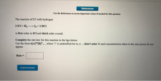 References Use the References to access important values if needed for this question. The reaction of ICI with hydrogen 2 ICI