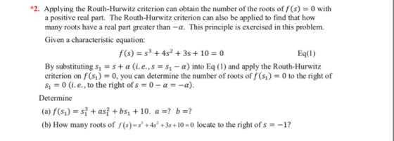 2. Applying the Routh-Hurwitz criterion can obtain the number of the roots of f (s) 0 with a positive real part. The Routh-Hu
