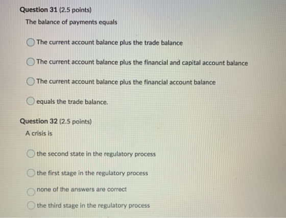 Question 31 (2.5 points) The balance of payments equals The current account balance plus the trade balance The current accoun