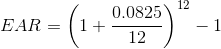 EAR = (1 +0.0825) + 12 ) -1