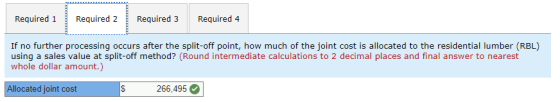 Required 1 Required 2 Required 3 Required 4 If no further processing occurs after the split-off point, how much of the joint