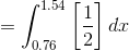 =\int_{0.76}^{1.54}\left [ \frac{1}{2} \right ]dx
