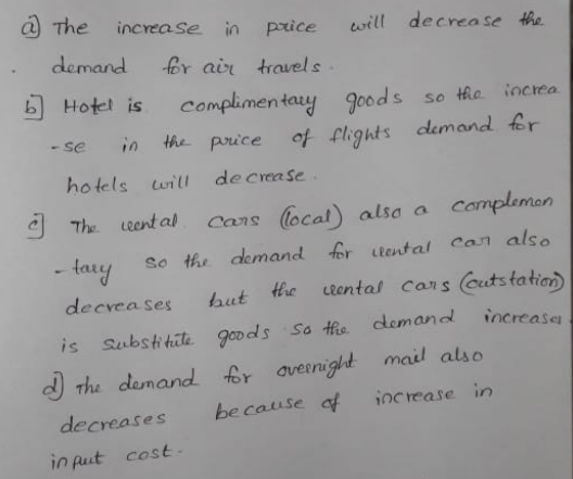 The increase in pxice will decrease h demand fr avr travels Hotel is complimentay goods so the increa se in the price of cigts demand fr hotels w de crea Se J The eotas as local) alse a complimen tauy so ths demand fer teutal can also decvea ses aut he tental cars outstatia is Substtita ovdls Sa te demand ncreas JThe demand fr avernight mail also decreares because ioctease in in Aut cost