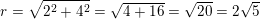 r= 22 +42 = /4 + 16 = 20 = 275