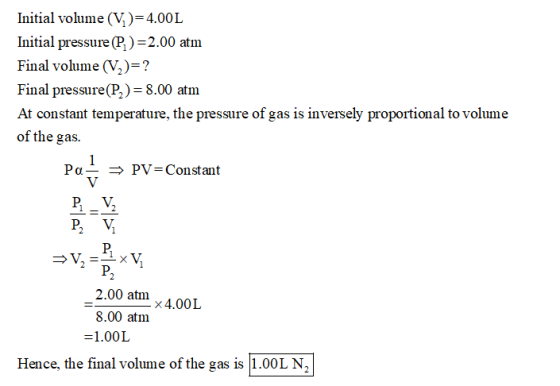 Initial volume (V)=4.00L Initial pressure (P)=2.00 atm Final volume (V2)=? Final pressure(P2) = 8.00 atm At constant temperat