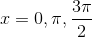 x=0,\pi,\frac{3\pi}{2}