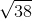 \sqrt{38}