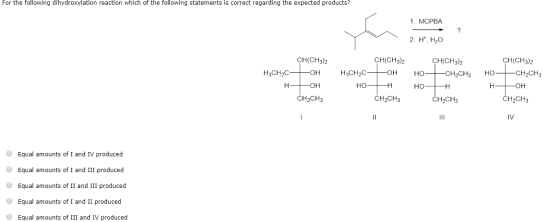 For the following dihydroxylation reaction which of the following statements is correct regarding the expected products? 1. M