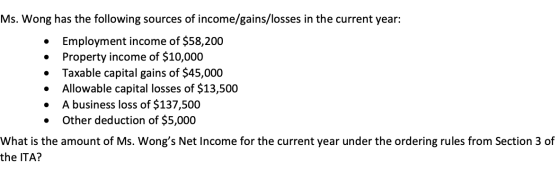 . . Ms. Wong has the following sources of income/gains/losses in the current year: Employment income of $58,200 Property inco