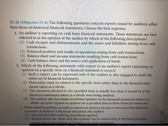 25-20 (Objective 25-8) The following questions concern reports issued by auditors, other than those on historical financial s