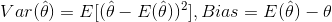 Var(\hat{\theta})=E[(\hat{\theta}-E(\hat{\theta}))^2],Bias=E(\hat{\theta})-\theta