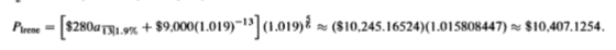 Pirene = [s280a 731.9% + $9,000(1.019)-13] (1.01998 – ($10,245.16524)(1.015808447) – $10,407.1254.